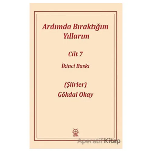 Ardımda Bıraktığım Yıllarım 7 - Gökdal Okay - Luna Yayınları