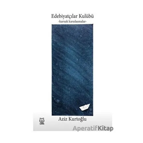 Edebiyatçılar Kulübü - Aziz Kurtoğlu - Luna Yayınları