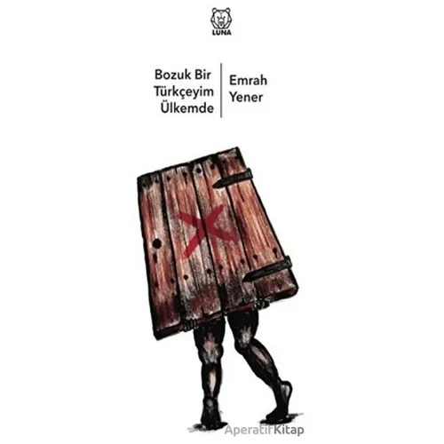 Bozuk Bir Türkçeyim Ülkemde - Emrah Yener - Luna Yayınları