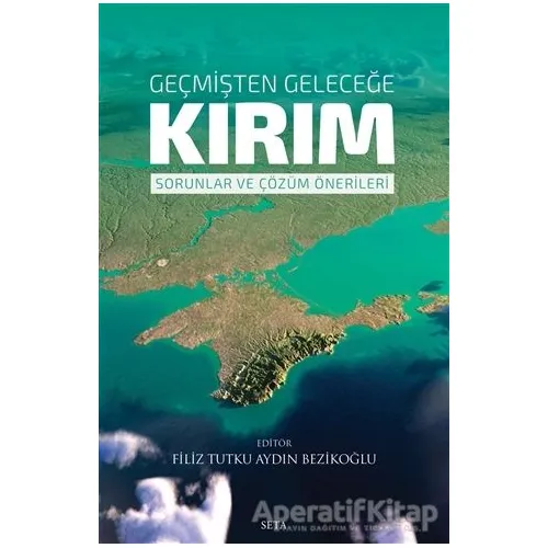 Geçmişten Geleceğe Kırım: Sorunlar ve Çözüm Önerileri - Filiz Tutku Aydın Bezikoğlu - Seta Yayınları