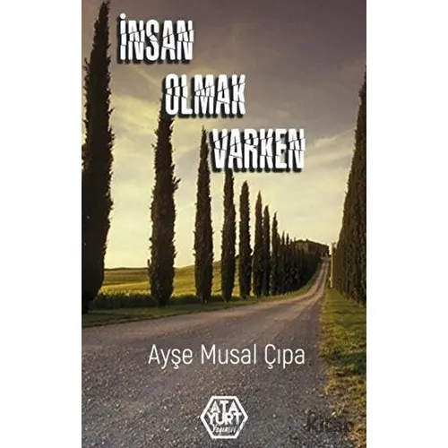İnsan Olmak Varken - Ayşe Musal Çıpa - Atayurt Yayınevi
