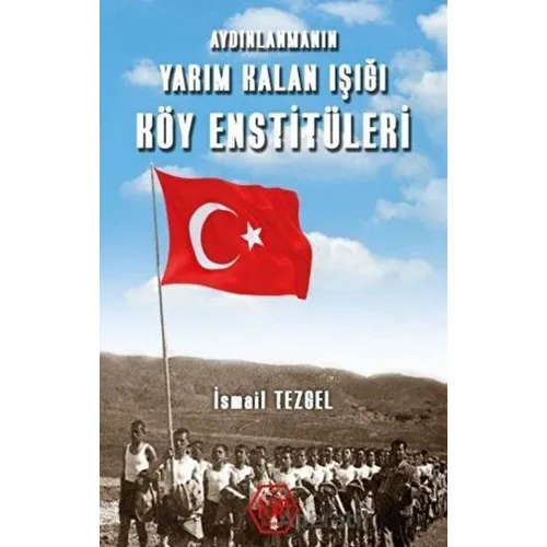 Aydınlanmanın Yarım Kalan Işığı Köy Enstitüleri - İsmail Tezgel - Atayurt Yayınevi