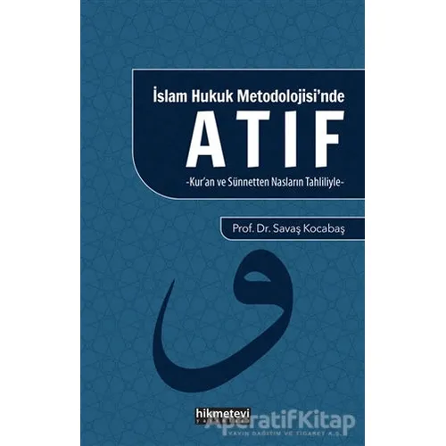 İslam Hukuk Mitolojisinde Atıf - Savaş Kocabaş - Hikmetevi Yayınları