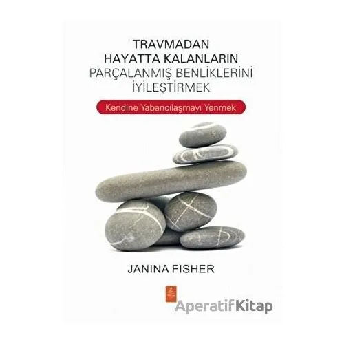 Travmadan Hayatta Kalanların Parçalanmış Benliklerini İyileştirmek - Janina Fisher - Nobel Yaşam