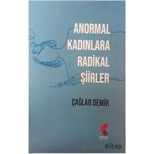 Anormal Kadınlara Radikal Şiirler - Çağlar Demir - Klaros Yayınları