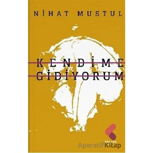 Kendime Gidiyorum - Nihat Mustul - Klaros Yayınları