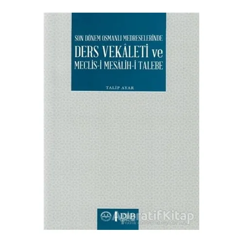 Son Dönem Osmanlı Medreselerinde Ders Vekaleti ve Meclis-i Mesalih-i Talebe