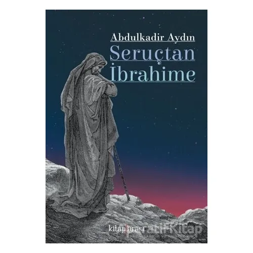 Seruçtan İbrahime - Abdulkadir Aydın - Kitap Arası
