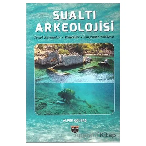 Sualtı Arkeolojisi - Alper Gölbaş - Bilgin Kültür Sanat Yayınları