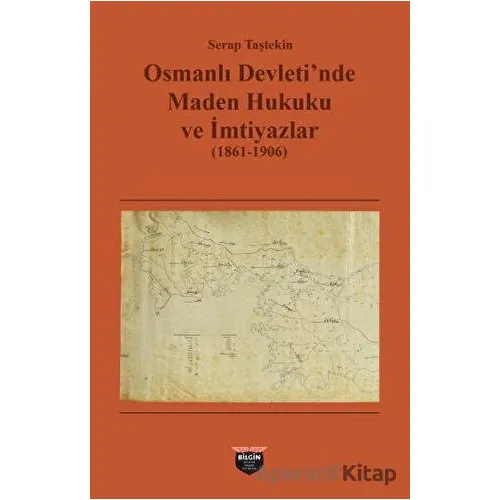 Osmanlı Devletinde Maden Hukuku ve İmtiyazlar (1861-1906)