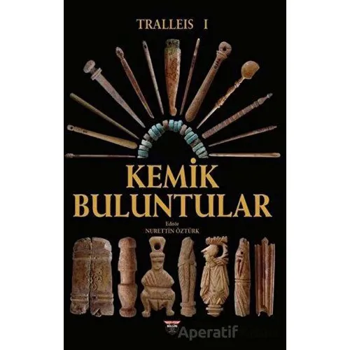 Tralleis 1 - Kemik Buluntular - Nurettin Öztürk - Bilgin Kültür Sanat Yayınları
