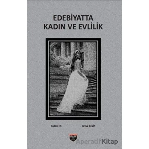 Edebiyatta Kadın ve Evlilik - Yavuz Çelik - Bilgin Kültür Sanat Yayınları