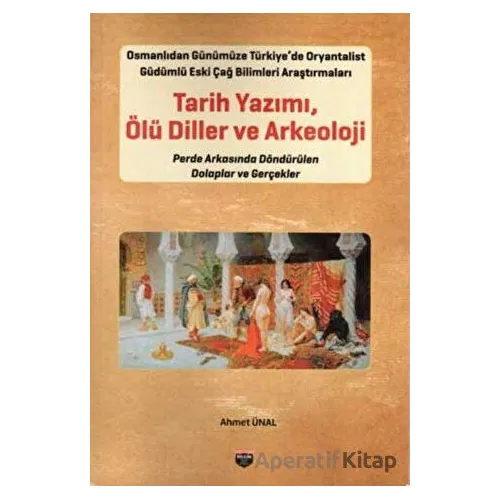 Tarih Yazımı - Ölü Diller ve Arkeoloji - Ahmet Ünal - Bilgin Kültür Sanat Yayınları