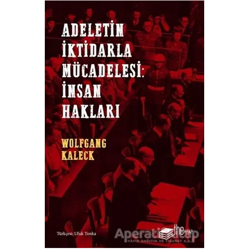 Adaletin İktidarla Mücadelesi: İnsan Hakları - Wolfgang Kaleck - The Kitap