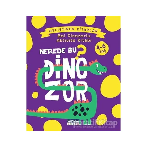 Nerede Bu Dinozor? - Bol Dinozorlu Aktivite Kitabı - Nuran Ferhan Can - Çamlıca Çocuk Yayınları