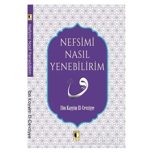 Nefsimi Nasıl Yenebilirim? - İbn Kayyım el-Cevziyye - Ehil Yayınları