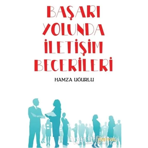 Başarı Yolunda İletişim Becerileri - Hamza Uğurlu - Festival Yayıncılık