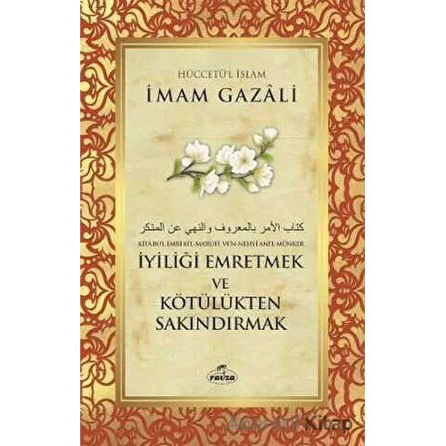 İyiliği Emretmek ve Kötülükten Sakındırmak - İmam Gazali - Ravza Yayınları