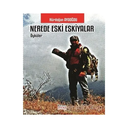 Nerede Eski Eşkiyalar - Hürdoğan Aydoğdu - Barış Kitap