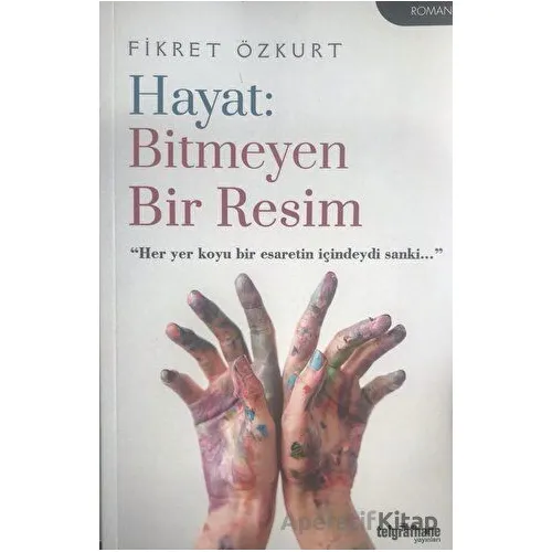 Hayat: Bitmeyen Bir Resim - Fikret Özkurt - Telgrafhane Yayınları