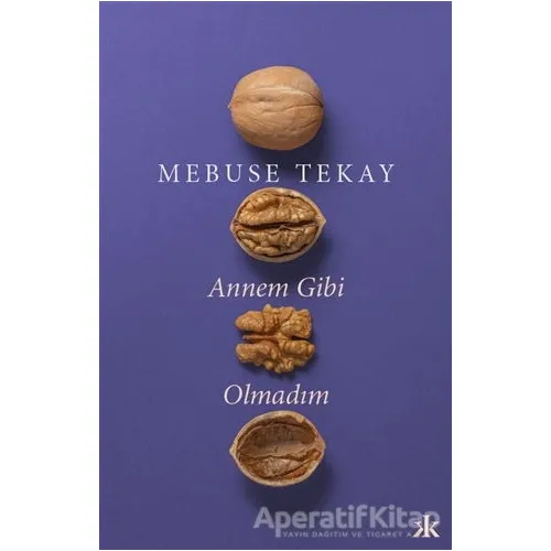 Annem Gibi Olmadım - Mebuse Tekay - Kafka Kitap