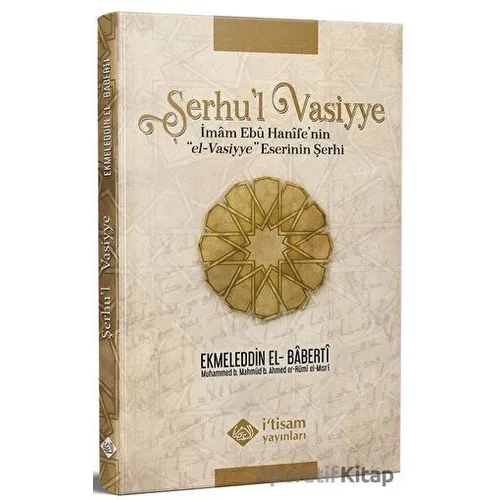 Şerhul Vasiyye Ebu Hanifenin el-Vasiyye Eserinin Şerhi - İmam Baberti - İtisam Yayınları