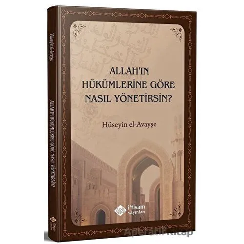 Allahın Hükümlerine Göre Nasıl Yönetirsin - Hüseyin El Ayayşe - İtisam Yayınları