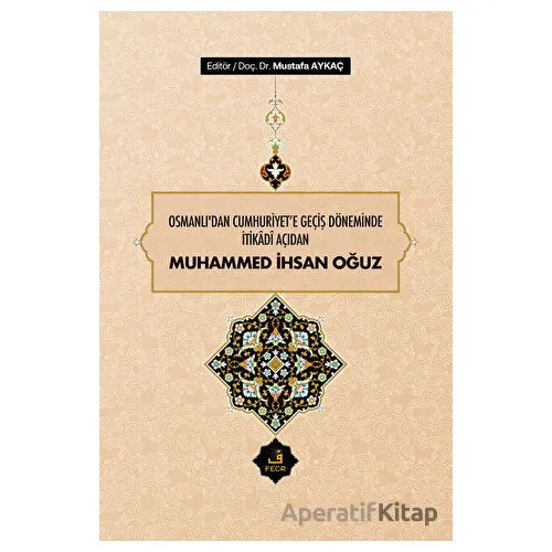 Osmanlıdan Cumhuriyete Geçiş Döneminde İtikadi Açıdan Muhammed İhsan Oğuz