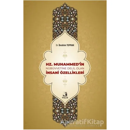Hz. Muhammedin Nübüvvetine Delil Olan İnsani Özellikleri - İbrahim Toprak - Fecr Yayınları