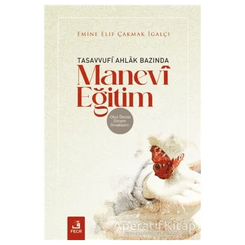 Tasavvufi Ahlak Bazında Manevi Eğitim - Emine Elif Çakmak İgalçı - Fecr Yayınları