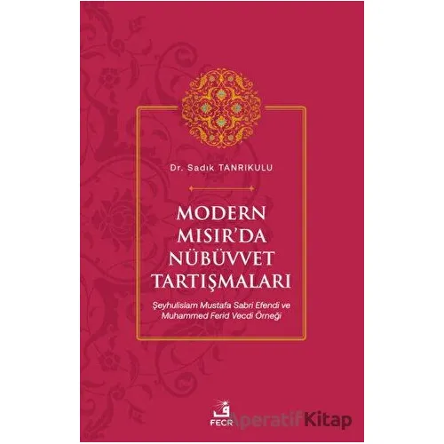 Modern Mısır’da Nübüvvet Tartışmaları - Sadık Tanrıkulu - Fecr Yayınları