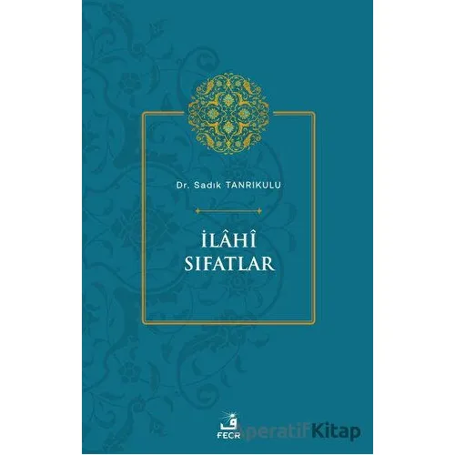 İlahi Sıfatlar - Sadık Tanrıkulu - Fecr Yayınları