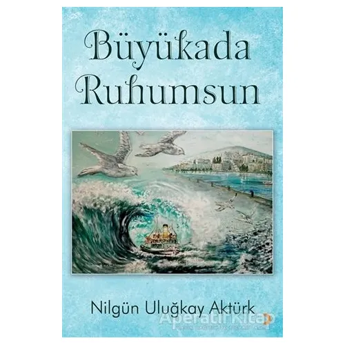 Büyükada Ruhumsun - Nilgün Uluğkay Aktürk - Cinius Yayınları