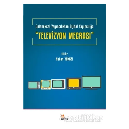 Geleneksel Yayıncılıktan Dijital Yayıncılığa “Televizyon Mecrası” - Kolektif - Kriter Yayınları