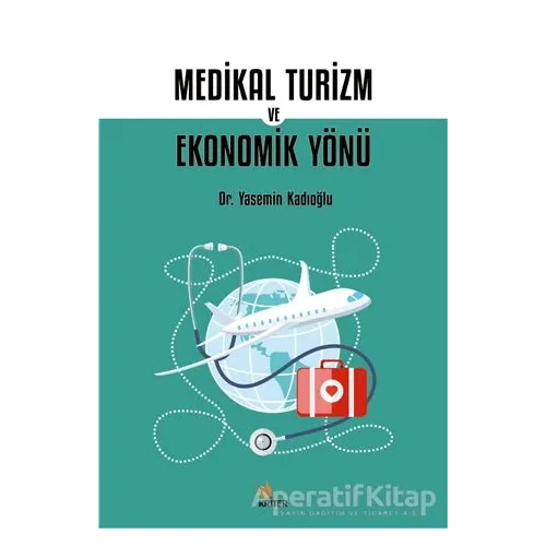 Medikal Turizm ve Ekonomik Yönü - Yasemin Kadıoğlu - Kriter Yayınları