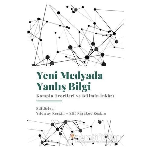 Yeni Medyada Yanlış Bilgi: Komplo Teorileri ve Bilimin İnkarı - Kolektif - Kriter Yayınları