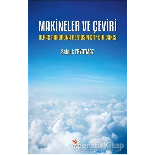 Makineler ve Çeviri: Alpac Raporuna Retrospektif Bir Bakış - Selçuk Eryatmaz - Kriter Yayınları