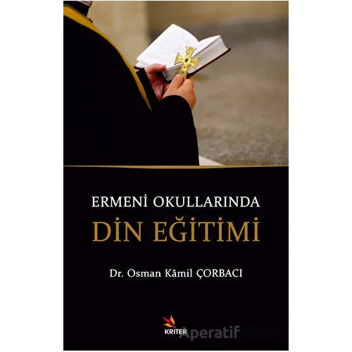 Ermeni Okullarında Din Eğitimi - Osman Kamil Çorbacı - Kriter Yayınları