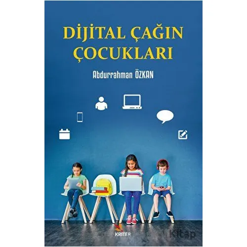 Dijital Çağın Çocukları - Abdurrahman Özkan - Kriter Yayınları
