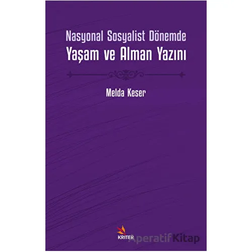 Nasyonal Sosyalist Dönemde Yaşam ve Alman Yazını - Melda Keser - Kriter Yayınları
