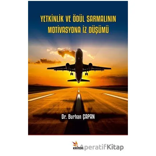 Yetkinlik ve Ödül Sarmalının Motivasyona İz Düşümü - Burhan Çapan - Kriter Yayınları