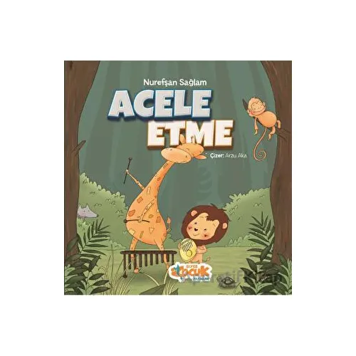Acele Etme - Nurefşan Sağlam - Siyer Çocuk Yayınları