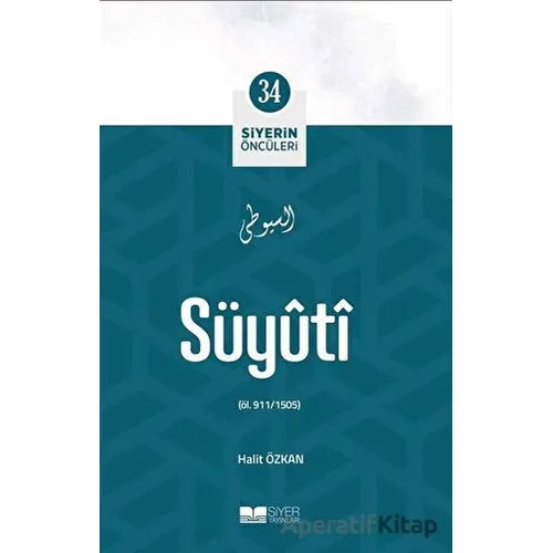 Süyuti - Siyerin Öncüleri 34 - Halit Özkan - Siyer Yayınları