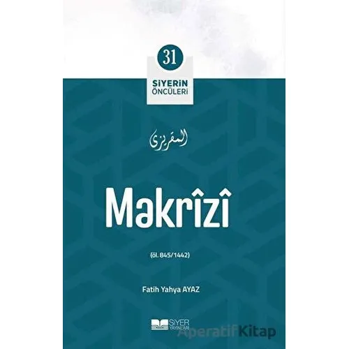 Makrizi - Siyerin Öncüleri 31 - Fatih Yahya Ayaz - Siyer Yayınları