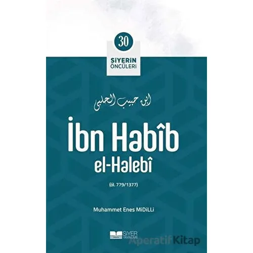 İbn Habib El - Halebi - Siyerin Öncüleri 30 - Fatih Yahya Ayaz - Siyer Yayınları