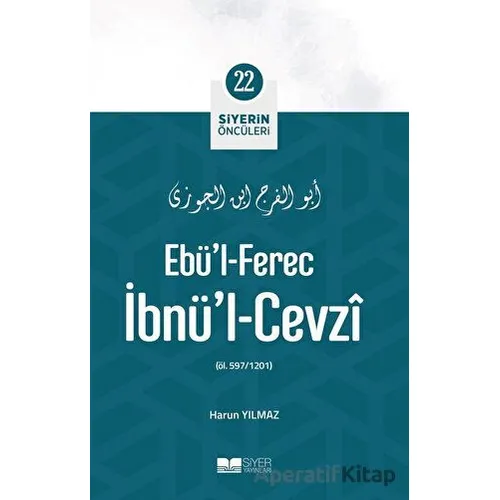 Ebül-Ferec İbnül-Cevzi - Siyerin Öncüleri 22 - Harun Yılmaz - Siyer Yayınları