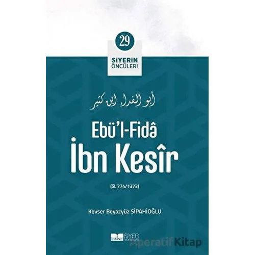 Ebül - Fida İbn Kesir - Siyerin Öncüleri 29 - Kevser Beyazyüz Sipahioğlu - Siyer Yayınları