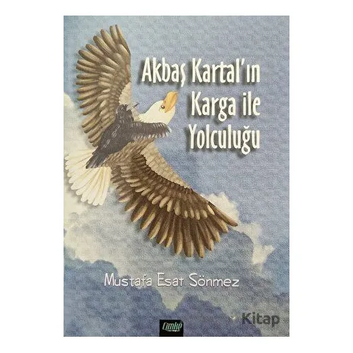 Akbaş Kartal’ın Karga ile Yolculuğu - Mustafa Esat Sönmez - Çimke Yayınevi