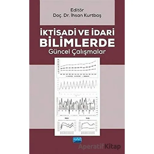 İktisadi ve İdari Bilimlerde Güncel Çalışmalar - İhsan Kurtbaş - Nobel Akademik Yayıncılık