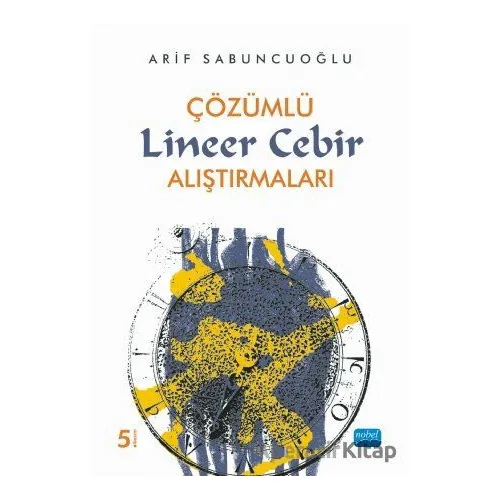 Çözümlü Lineer Cebir Alıştırmaları - Arif Sabuncuoğlu - Nobel Akademik Yayıncılık
